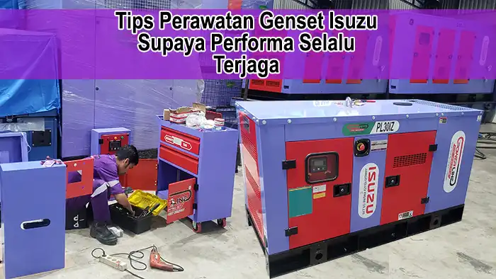Tips Perawatan Genset Isuzu Supaya Performa Selalu Terjaga