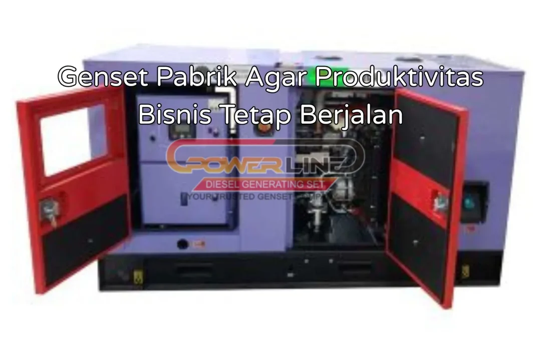 Genset Pabrik Agar Produktivitas Bisnis Tetap Berjalan