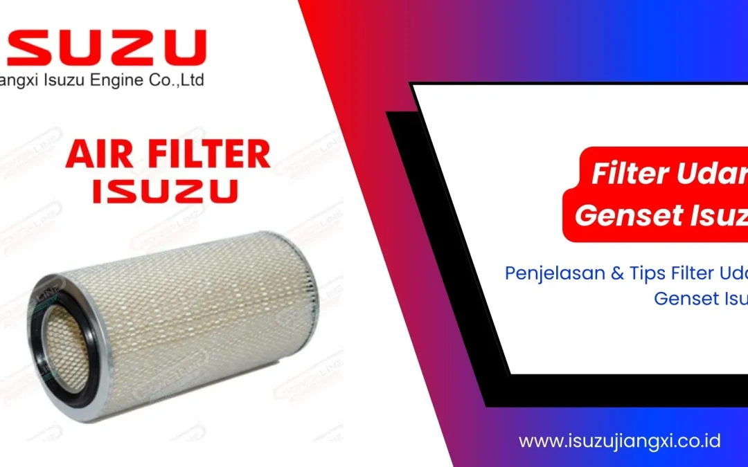 Filter Udara Genset Isuzu | Peran Filter Udara & Tips Memilihnya!