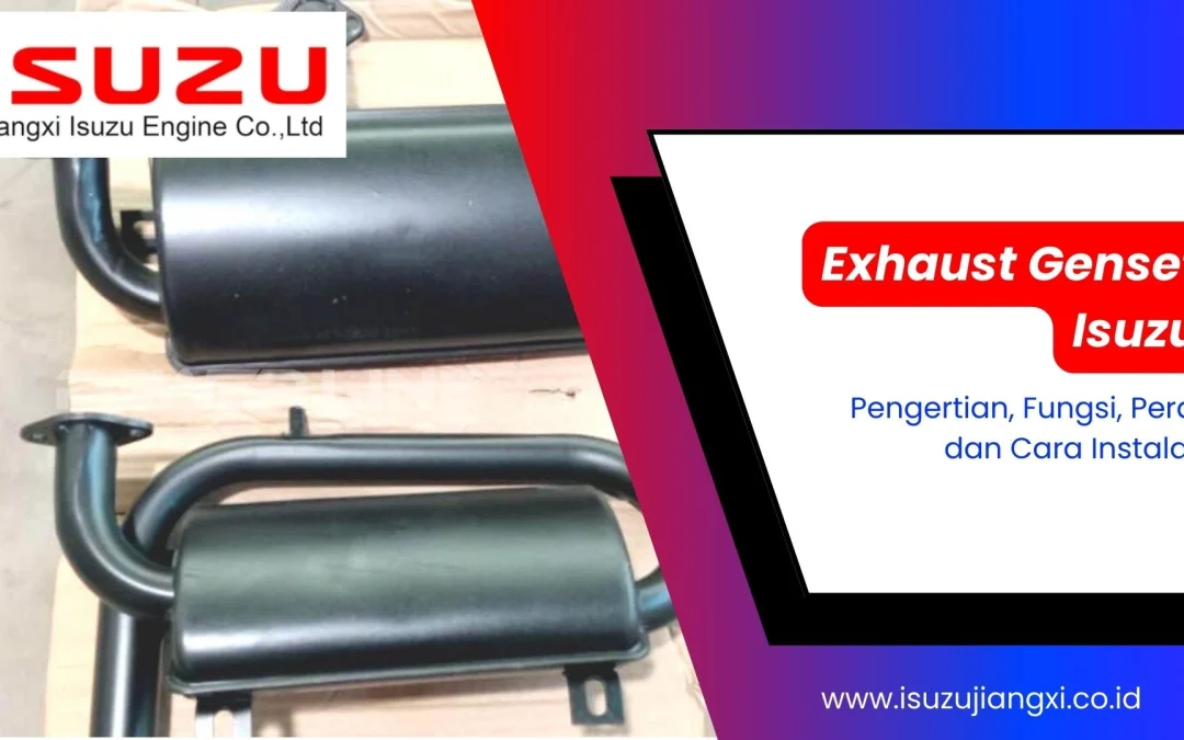 Exhaust Genset Isuzu: Fungsi, Peran, & Cara Instalasi yang Benar!